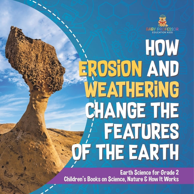 How Erosion and Weathering Change the Features of the Earth Earth Science for Grade 2 Children's Books on Science, Nature & How It Works - Ingram