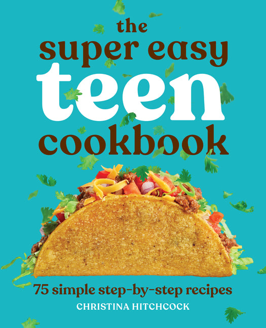 Super Easy Teen Cookbook: 75 Simple Step-By-Step Recipes - Ingram