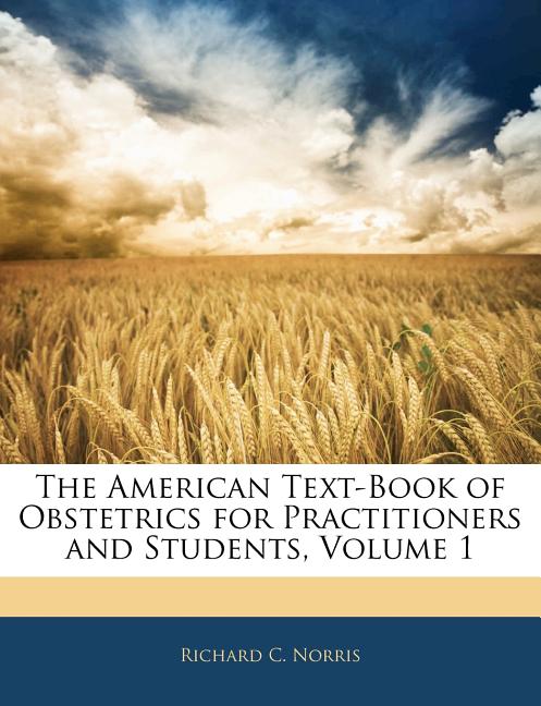American Text-Book of Obstetrics for Practitioners and Students, Volume 1 - Ingram