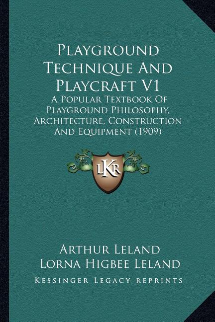 Playground Technique And Playcraft V1: A Popular Textbook Of Playground Philosophy, Architecture, Construction And Equipment (1909) - Ingram