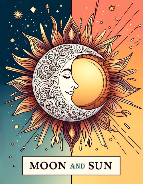 Moon and Sun: Bask in the glow of the moon with our coloring book. Featuring mystical designs of moon phases, lunar landscapes, and - Ingram