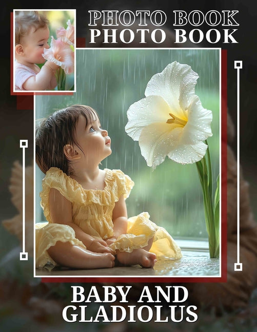 Baby And Gladiolus Photo Book: Stunning Floral Imagery Featuring Infants For Unique Home Decor - Ingram