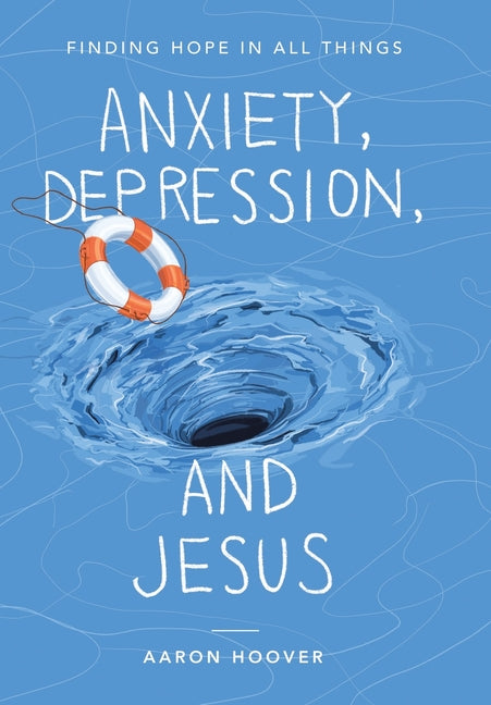 Anxiety, Depression, and Jesus: Finding Hope in All Things - Ingram