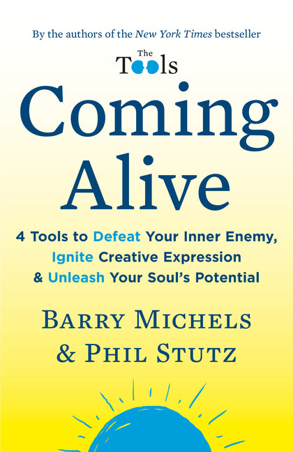 Coming Alive: 4 Tools to Defeat Your Inner Enemy, Ignite Creative Expression & Unleash Your Soul's Potential - Ingram