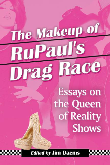 Makeup of RuPaul's Drag Race: Essays on the Queen of Reality Shows - Ingram