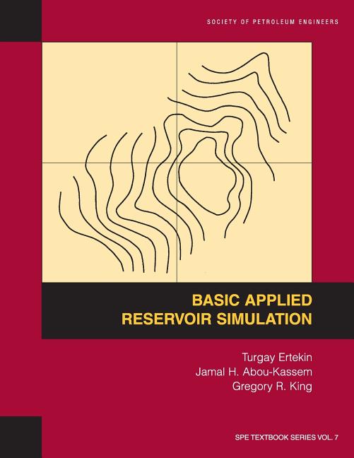 Basic Applied Reservoir Simulation: Textbook 7 - Ingram