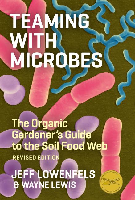 Teaming with Microbes: The Organic Gardener's Guide to the Soil Food Web (Revised) - Ingram