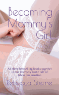 Becoming Mommy's Girl: All three bestselling books together in one intensely erotic tale of taboo feminisation - Ingram