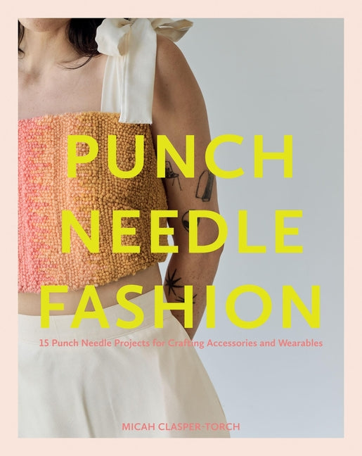 Punch Needle Fashion: 15 Punch Needle Projects for Crafting Accessories and Wearables - Ingram