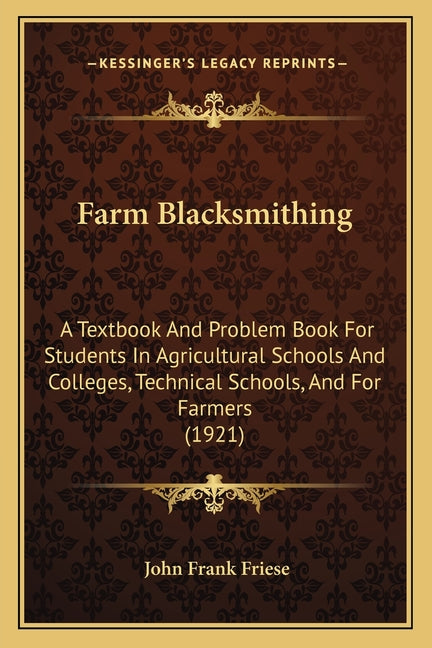 Farm Blacksmithing: A Textbook And Problem Book For Students In Agricultural Schools And Colleges, Technical Schools, And For Farmers (192 - Ingram