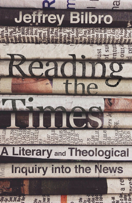 Reading the Times: A Literary and Theological Inquiry Into the News - Ingram