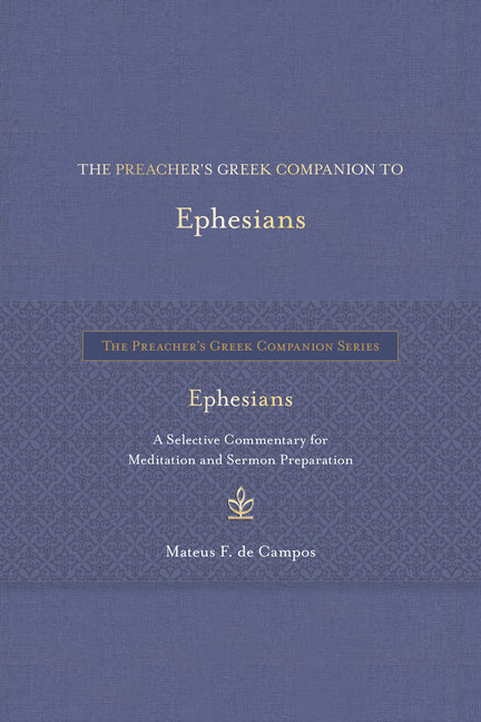 Preacher's Greek Companion to Ephesians: A Selective Commentary for Meditation and Sermon Preparation - Ingram