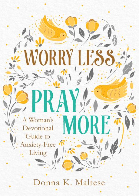 Worry Less, Pray More: A Woman's Devotional Guide to Anxiety-Free Living - Ingram