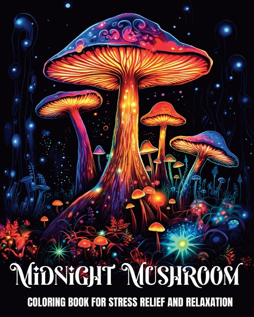 Midnight Mushroom Coloring Book for Stress Relief and Relaxation: Fantasy Coloring Pages for Teens and Adults Featuring Magical Mushrooms - Ingram