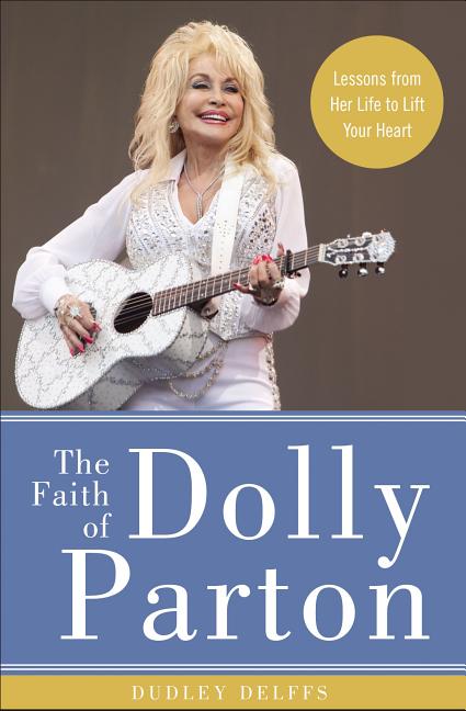 Faith of Dolly Parton: Lessons from Her Life to Lift Your Heart - Ingram