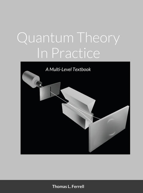 Quantum Theory In Practice: A Multi-Level Textbook - Ingram