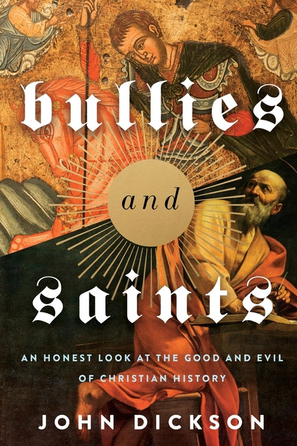 Bullies and Saints: An Honest Look at the Good and Evil of Christian History (Itpe) - Ingram