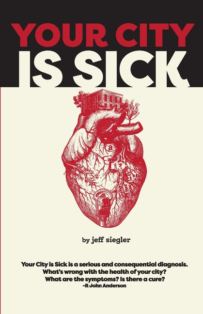 Your City is Sick: How we can improve the economic, social, mental and physical health of millions by treating our cities like people. - Ingram