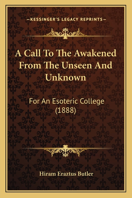 Call To The Awakened From The Unseen And Unknown: For An Esoteric College (1888) - Ingram