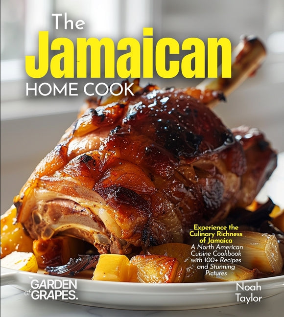 Jamaican Home Cook: Experience the Culinary Richness of Jamaica - A North American Cuisine Cookbook with 100+ Recipes and Stunning Pictures - Ingram