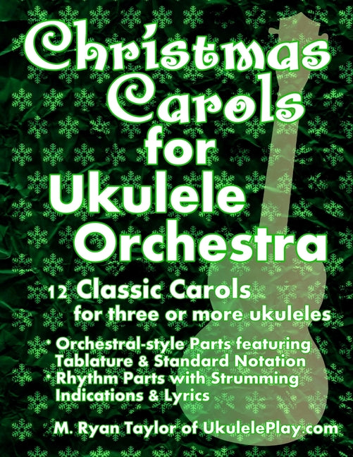 Christmas Carols for Ukulele Orchestra: 12 Classic Carols for Three or More Ukuleles: Orchestral-style Parts featuring Tablature & Standard Notation: - Ingram