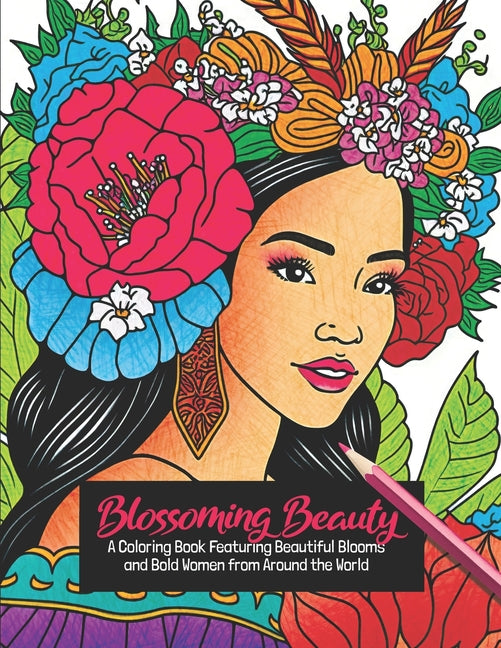 Blossoming Beauty: A Coloring Book Featuring Beautiful Blooms and Bold Women from Around the World - Ingram