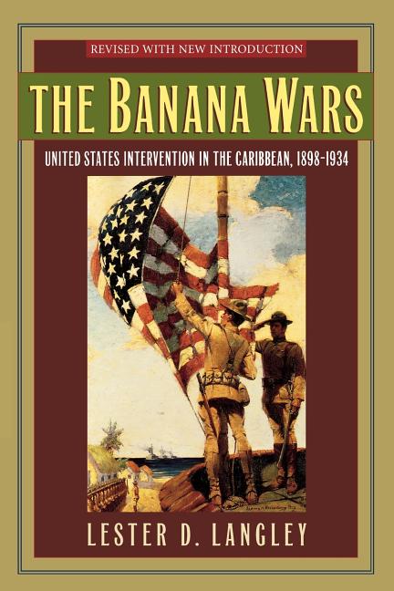 Banana Wars: United States Intervention in the Caribbean, 1898-1934 (Revised) - Ingram