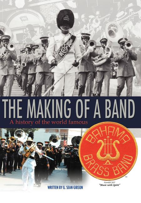 Making Of A Band: A history of the world famous Bahama Brass Band - Ingram