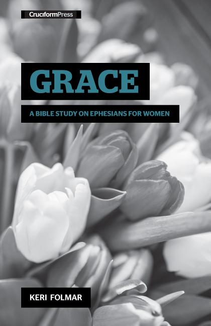 Grace: A Bible Study on Ephesians for Women - Ingram