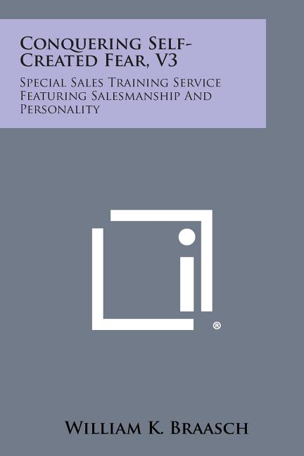 Conquering Self-Created Fear, V3: Special Sales Training Service Featuring Salesmanship and Personality - Ingram