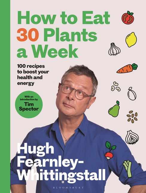 How to Eat 30 Plants a Week: 100 Recipes to Boost Your Health and Energy - The No.1 Sunday Times Bestseller - Ingram