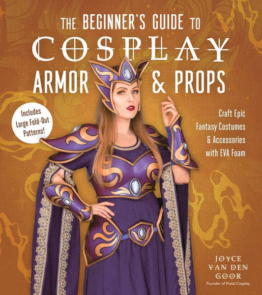 Beginner's Guide to Cosplay Armor & Props: Craft Epic Fantasy Costumes and Accessories with Eva Foam - Ingram