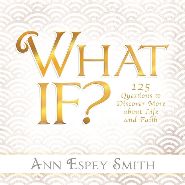What If? 125 Questions to Discover More about Life and Faith - Ingram