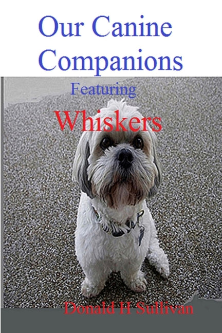Our Canine Companions: Featuring Whiskers - Ingram