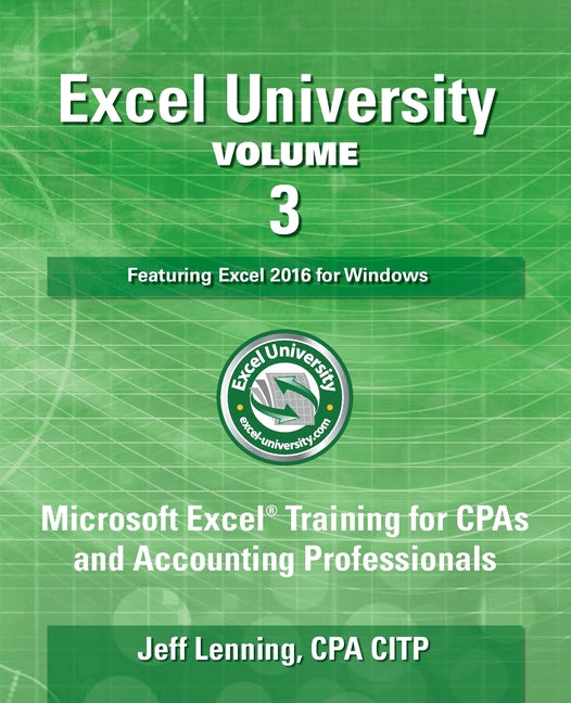 Excel University Volume 3 - Featuring Excel 2016 for Windows: Microsoft Excel Training for CPAs and Accounting Professionals - Ingram