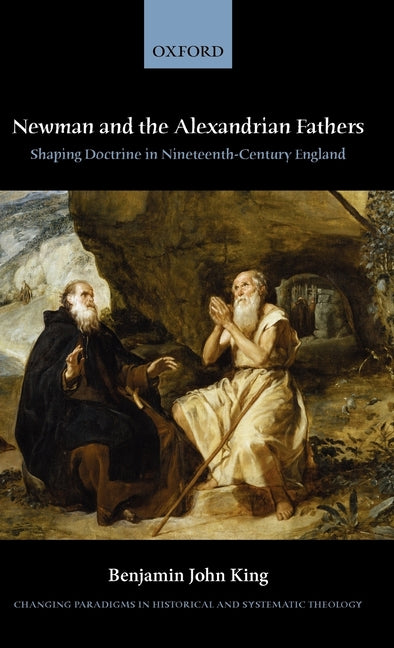 Newman and the Alexandrian Fathers: Shaping Doctrine in Nineteenth-Century England - Ingram