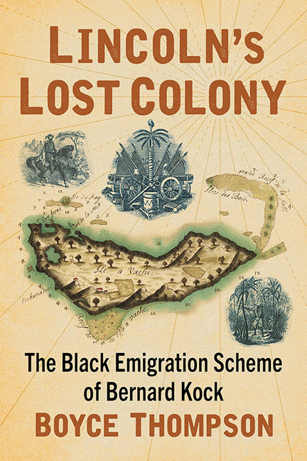 Lincoln's Lost Colony: The Black Emigration Scheme of Bernard Kock - Ingram