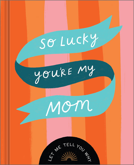 So Lucky You're My Mom: Let Me Tell You Why - Ingram