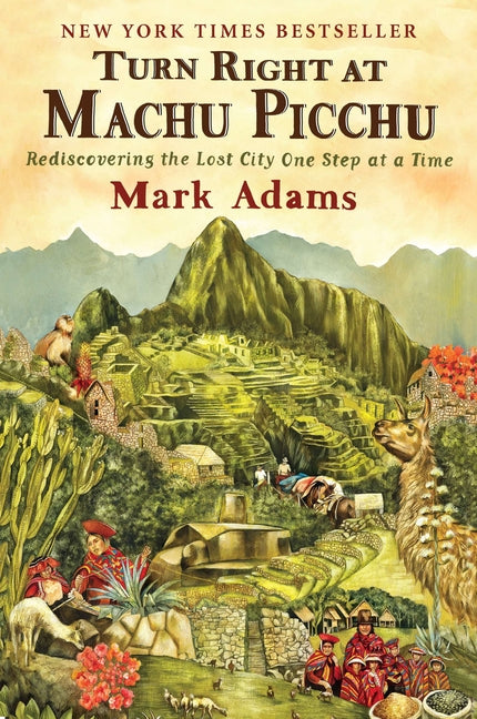 Turn Right at Machu Picchu: Rediscovering the Lost City One Step at a Time - Ingram
