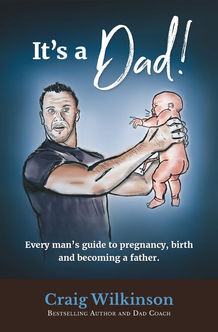 It's A Dad!: Every man's guide to pregnancy, childbirth and becoming a father - Ingram