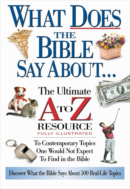 What Does the Bible Say about: The Ultimate A to Z Resource - Ingram