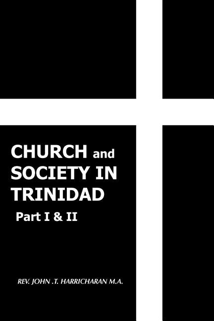 Church and Society in Trinidad Part I & II: The Catholic Church in Trinidad 1498-1863 - Ingram