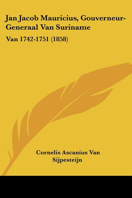 Jan Jacob Mauricius, Gouverneur-Generaal Van Suriname: Van 1742-1751 (1858) - Ingram