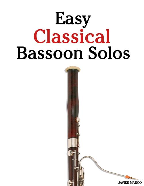 Easy Classical Bassoon Solos: Featuring Music of Bach, Beethoven, Wagner, Handel and Other Composers - Ingram