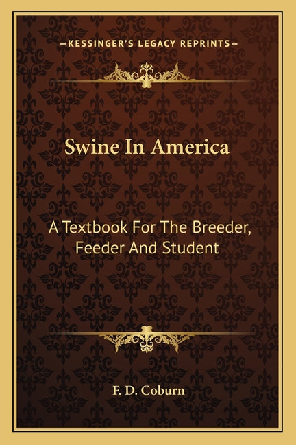 Swine In America: A Textbook For The Breeder, Feeder And Student - Ingram