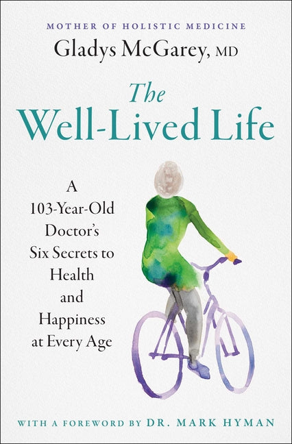 Well-Lived Life: A 103-Year-Old Doctor's Six Secrets to Health and Happiness at Every Age - Ingram
