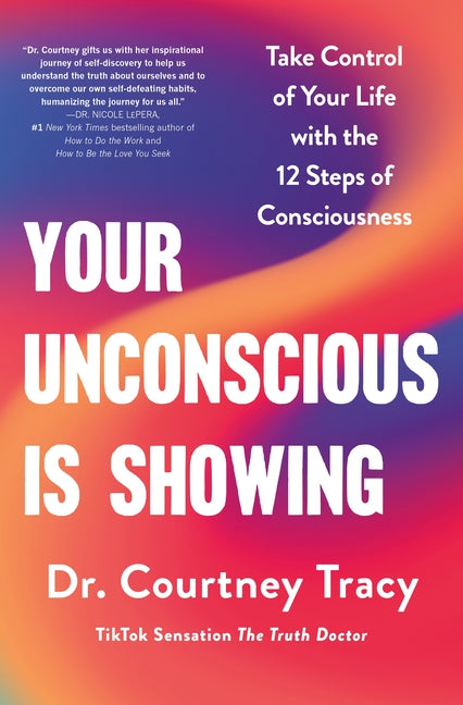 Your Unconscious Is Showing: Take Control of Your Life with the 12 Steps of Consciousness - Ingram