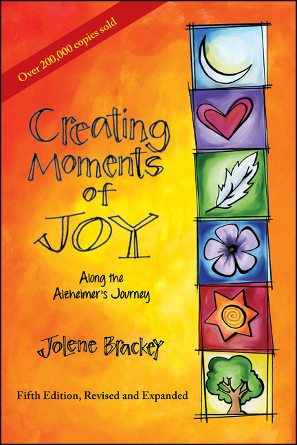 Creating Moments of Joy Along the Alzheimer's Journey: A Guide for Families and Caregivers, Fifth Edition, Revised and Expanded (Fifth Edition, Revise - Ingram