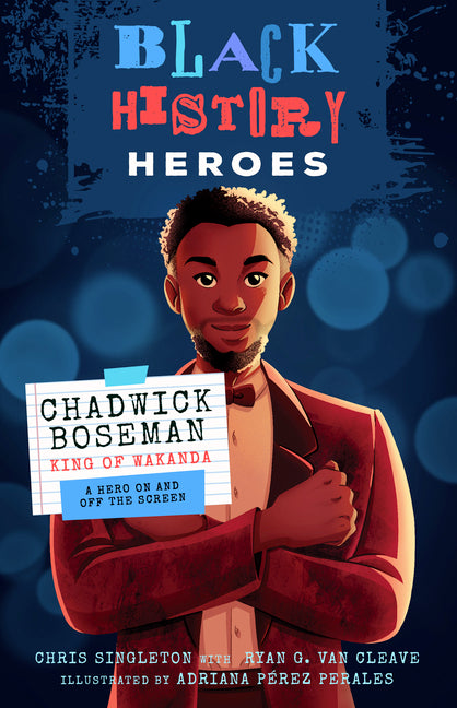 Black History Heroes: Chadwick Boseman: King of Wakanda: A Hero on and Off the Screen - Ingram