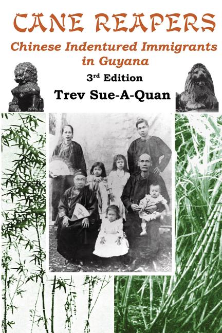 Cane Reapers 3rd Edition: Chinese Indentured Immigrants in Guyana (Revised with Updated Archival and Genealogical Materials) - Ingram